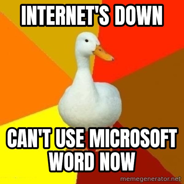 Technologically Impaired Duck meme: internet's down / can't use microsoft word now