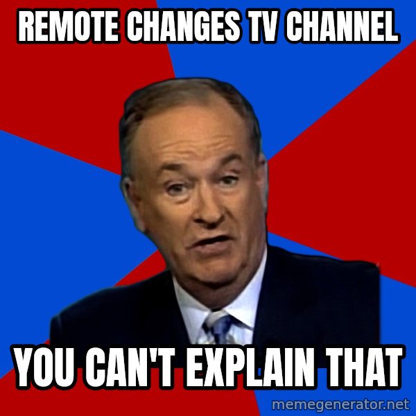 Bill O'Reilly Proves God meme: Remote Changes Tv Channel / you Can't explain that