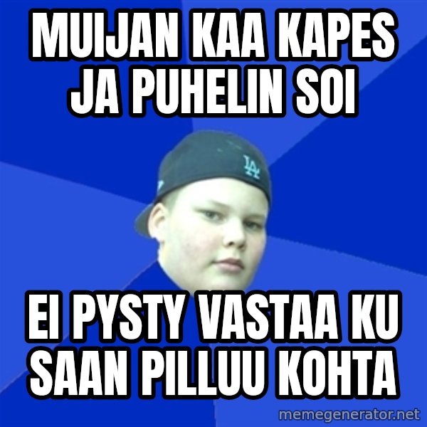 Jonnen Neuvo meme: muijan kaa kapes ja puhelin soi / ei pysty vastaa ku saan pilluu kohta