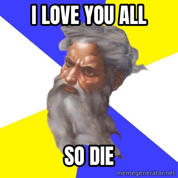 God meme: i love you all / so die