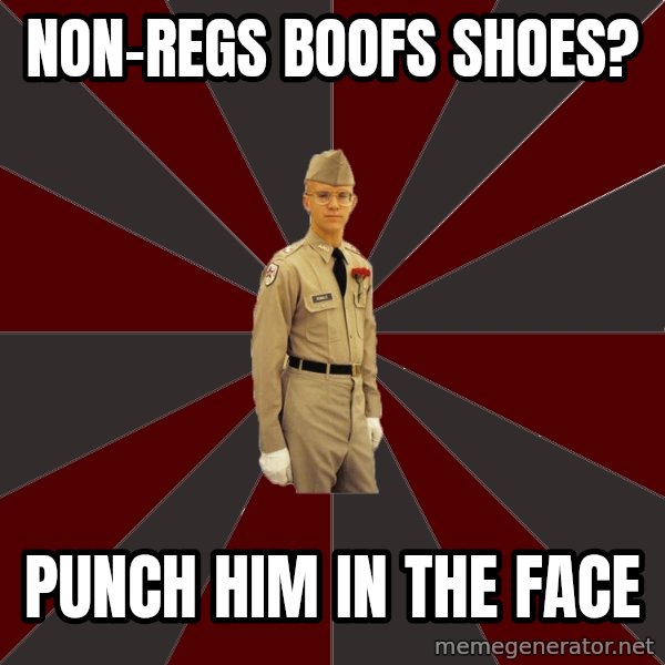 Stereotypical Corps Guy meme: non-regs boofs shoes? / punch him in the face