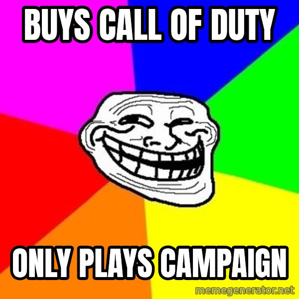 Trollface meme: buys call of duty / only plays campaign