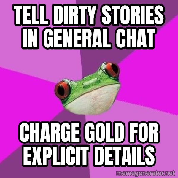 Foul Bachelorette Frog meme: tell dirty stories in general chat / charge gold for explicit details