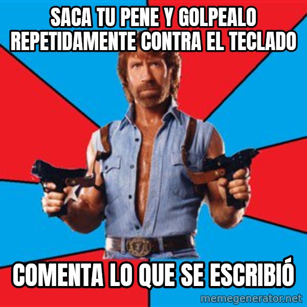 Chuck Norris  meme: saca tu pene y GOLPEALO repetidamente contra el teclado / comenta lo  que se ESCRIBIÓ