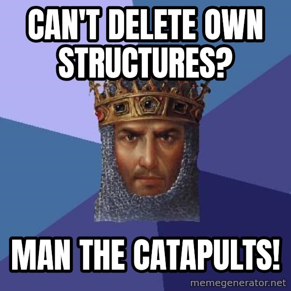 Age Of Empires meme: Can't delete own structures? / Man the catapults!