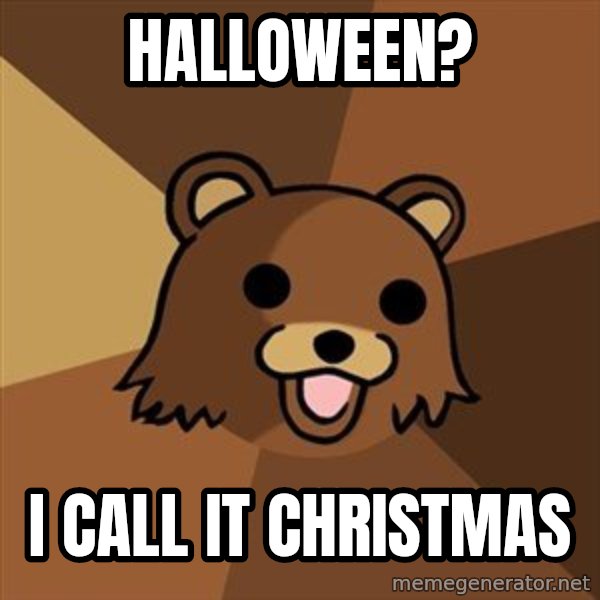 Pedobear meme: Halloween? / I call it christmas