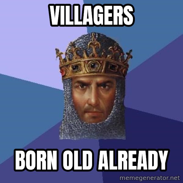 Age Of Empires meme: Villagers / born old already