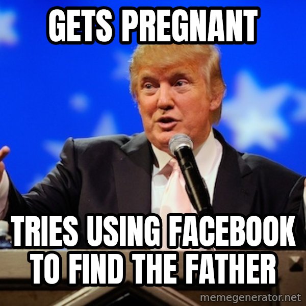 Annoying Facebook Girl meme: GETS PREGNANT / tries using FACEBOOK to find the father