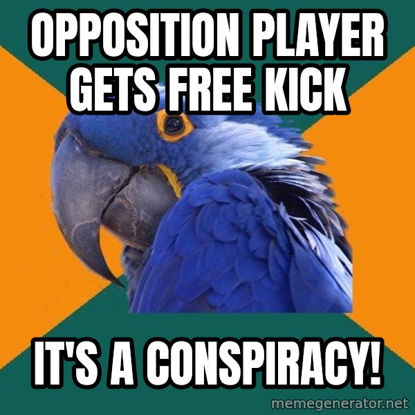 Paranoid Parrot meme: Opposition PlaYER GETS FREE KICK / IT's A CONSPIRACY!