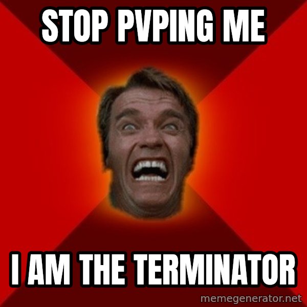 Angry Arnold meme: STOP PVPING ME / I AM THE TERMINATOR