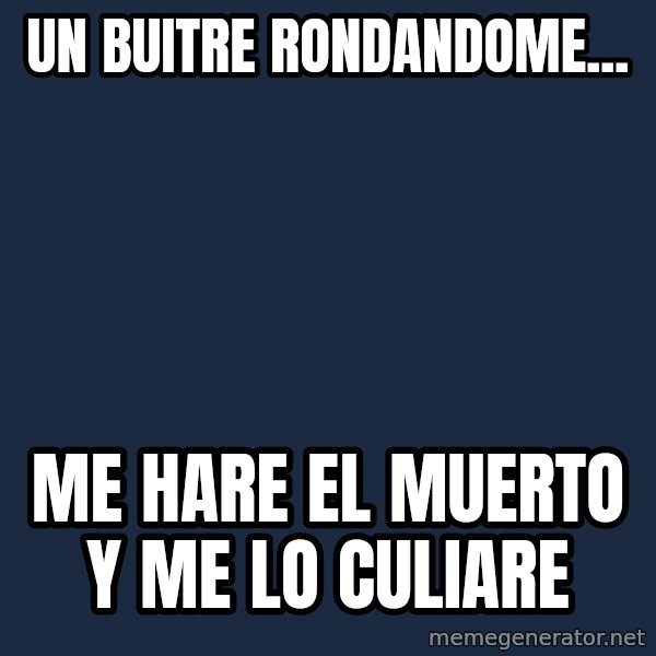 Bear Grylls meme: un buitre rondandome... / me hare el muerto y me lo culiare