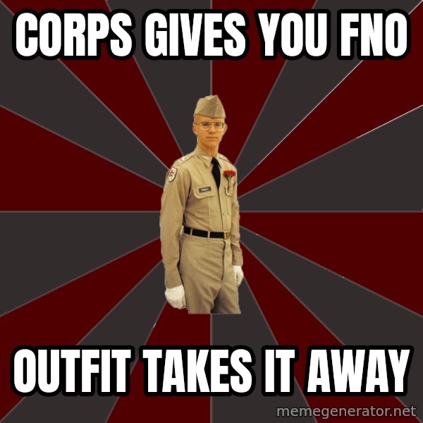 Stereotypical Corps Guy meme: Corps gives you FNO / outfit takes it away