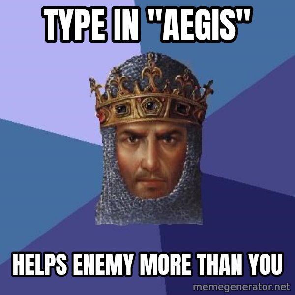 Age Of Empires meme: type in "Aegis" / Helps enemy more than you