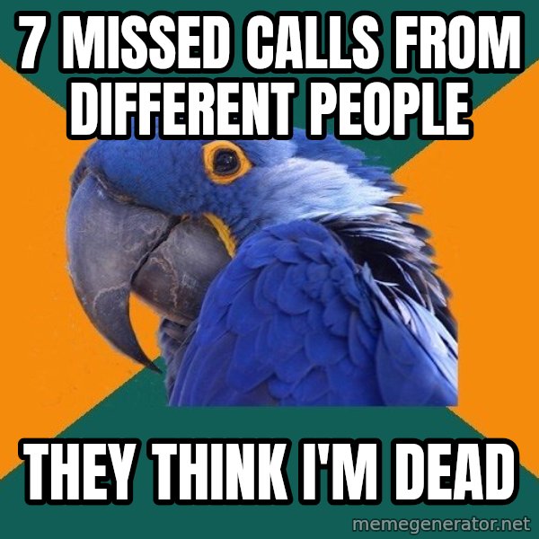 Paranoid Parrot meme: 7 missed calls from different people / they think i'm dead