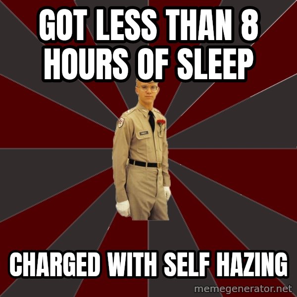 Stereotypical Corps Guy meme: Got Less than 8 hours of sleep / Charged with Self Hazing