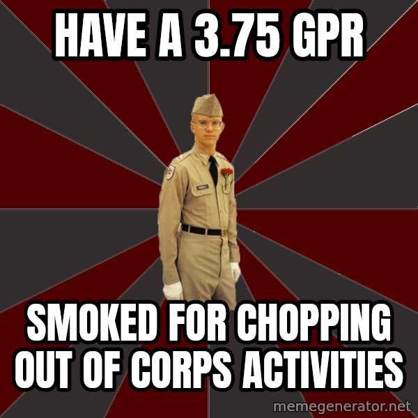 Stereotypical Corps Guy meme: have a 3.75 GPR / Smoked for chopping out of corps activities