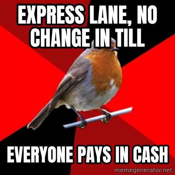Retail Robin meme: express lane, no change in till / everyone pays in cash