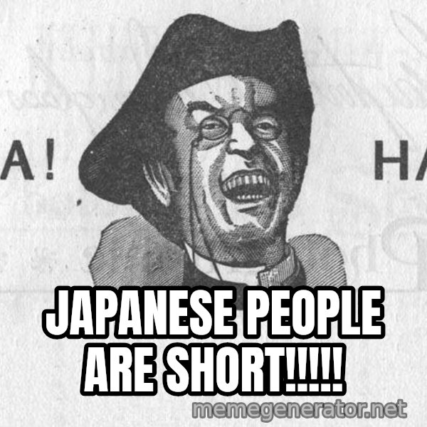 Ha Ha Guy meme: japanese people are short!!!!!