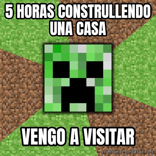Minecraft Creeper meme: 5 HORAS CONSTRULLENDO UNA CASA / VENGO A VISITAR
