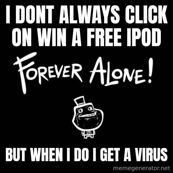 The Most Interesting Man In The World meme: I DONT ALWAYS CLICK ON WIN A FREE IPOD / bUT WHEN I DO I GET A VIRUS