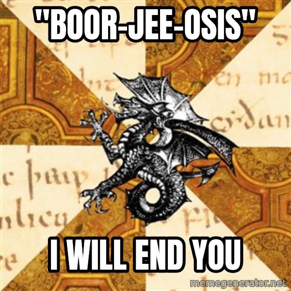 History Major Heraldic Beast meme: "Boor-Jee-Osis" / i will end you
