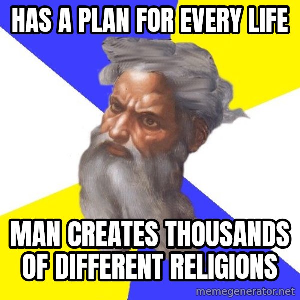 Advice God meme: Has a plan for every life / Man creates thousands of different religions