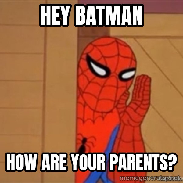 Psst spiderman meme: Hey Batman / How are your parents?