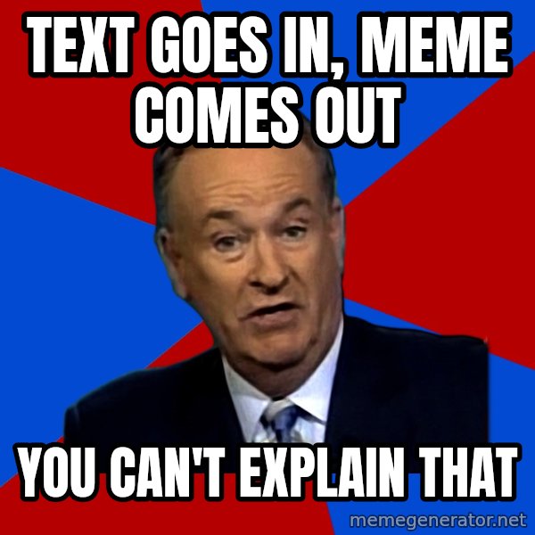 Bill O'Reilly Proves God meme: text goes in, meme comes out / you can't explain that