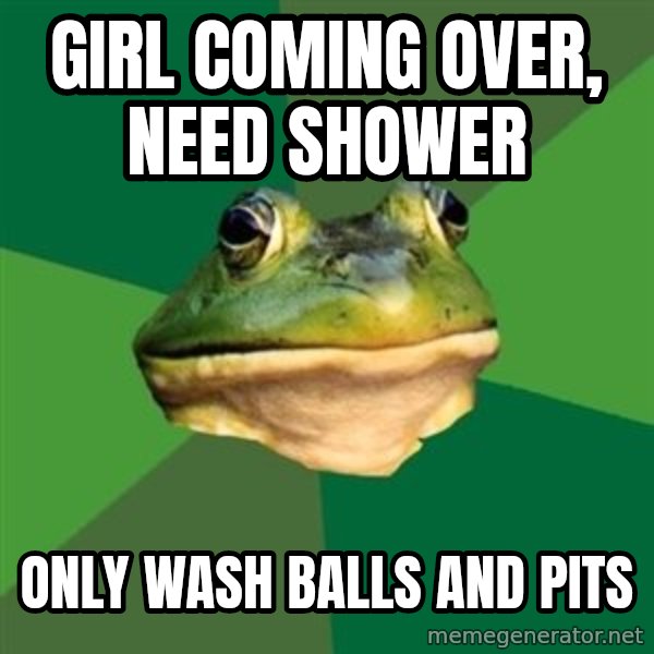 Foul Bachelor Frog meme: girl coming over, need shower / only wash balls and pits