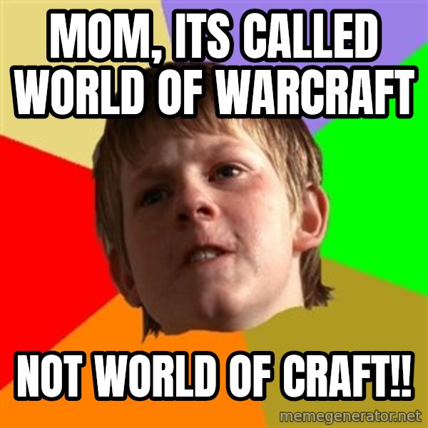 Angry School Boy meme: MOM, ITS CALLED WORLD OF WARCRAFT / NOT WORLD OF CRAFT!!