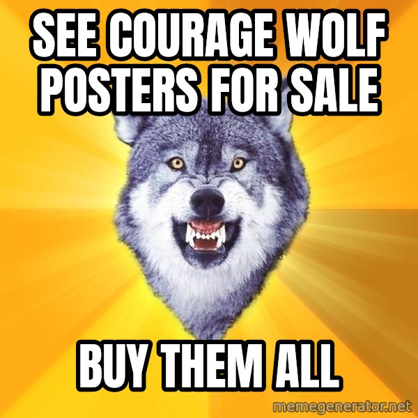 Courage Wolf meme: See courage wolf posters for sale / buy them all