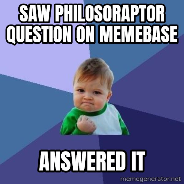 Success Kid meme: saw philosoraptor question on memebase / answered it