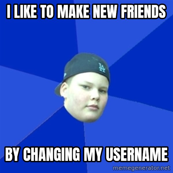 Jonnen Neuvo meme: I like to make new friends / by changing my username
