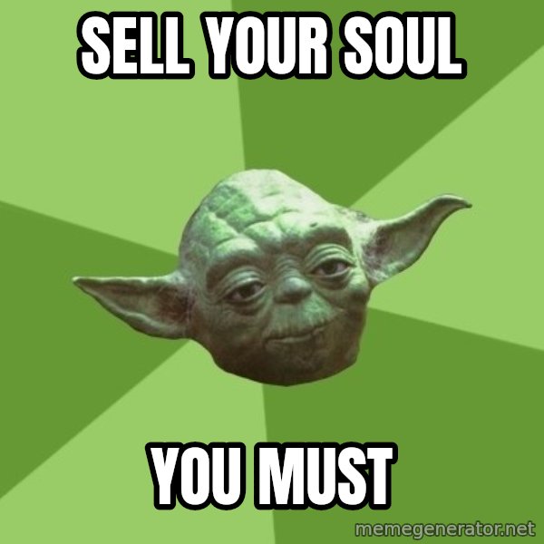 Advice Yoda Gives meme: sell your soul / you must