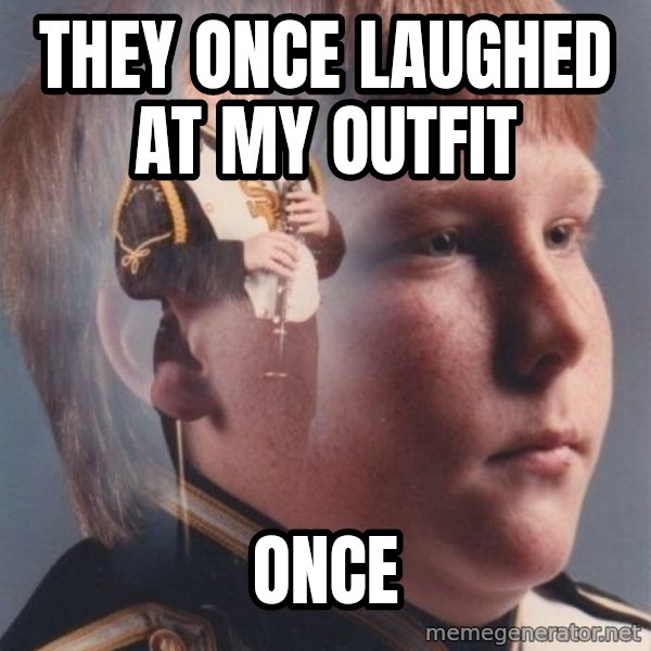 PTSD Clarinet Boy meme: they once laughed at my outfit / once