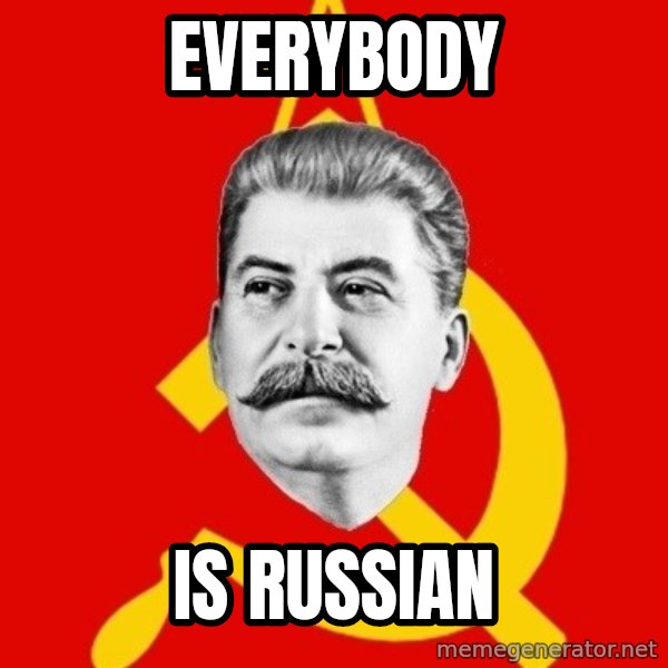 Stalin Says meme: EVERYBODY / is russian