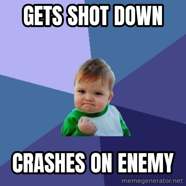Success Kid meme: Gets shot down / Crashes on enemy