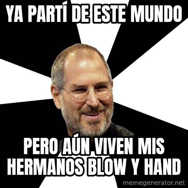 Steve Jobs Says meme: ya partí de este mundo / pero aún viven mis hermanos blow y hand
