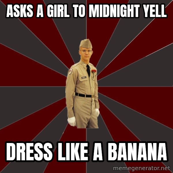 Stereotypical Corps Guy meme: Asks a girl to midnight yell / Dress like a Banana