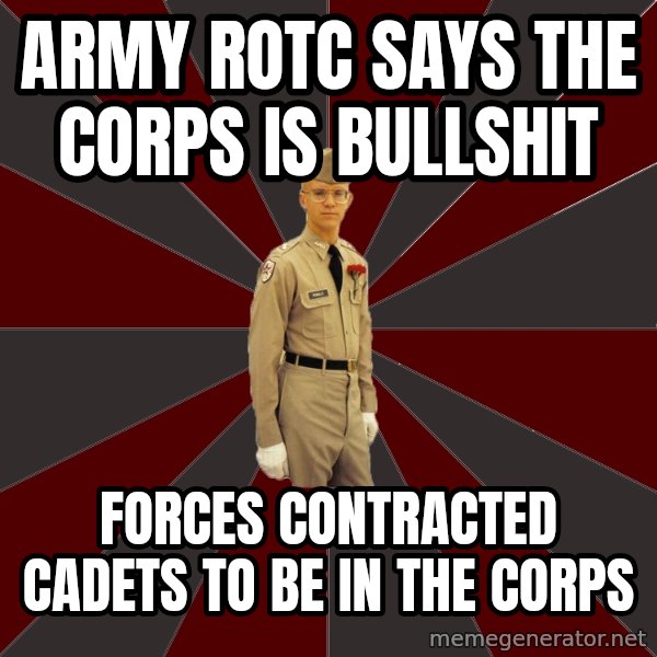 Stereotypical Corps Guy meme: Army rotc says the corps is bullshit / forces contracted cadets to be in the corps