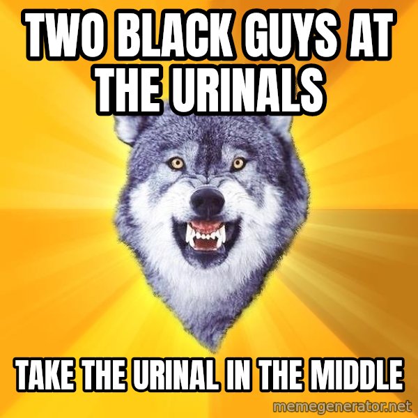 Courage Wolf meme: two black guys at the urinals / TAKE THE URINAL IN THE MIDDLE