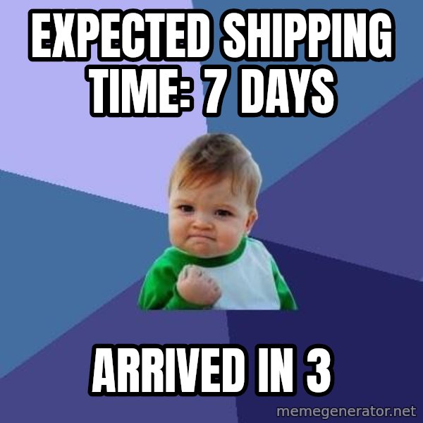 Success Kid meme: Expected shipping time: 7 days / arrived in 3