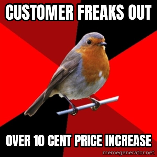 Retail Robin meme: Customer freaks out / over 10 cent price increase