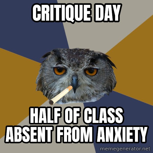 Art Student Owl meme: CRITIQUE DAY / HALF OF CLASS ABSENT FROM ANXIETY