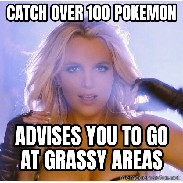 Professor Oak meme: catch over 100 pokemon / advises you to go at grassy areas