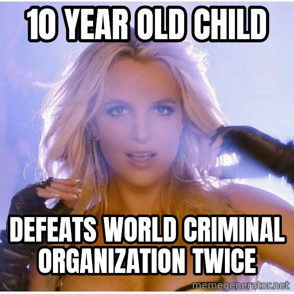 Professor Oak meme: 10 year old child / defeats world criminal organization twice