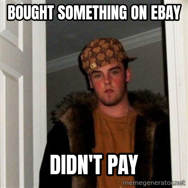 Scumbag Steve meme: Bought something on Ebay / Didn't pay