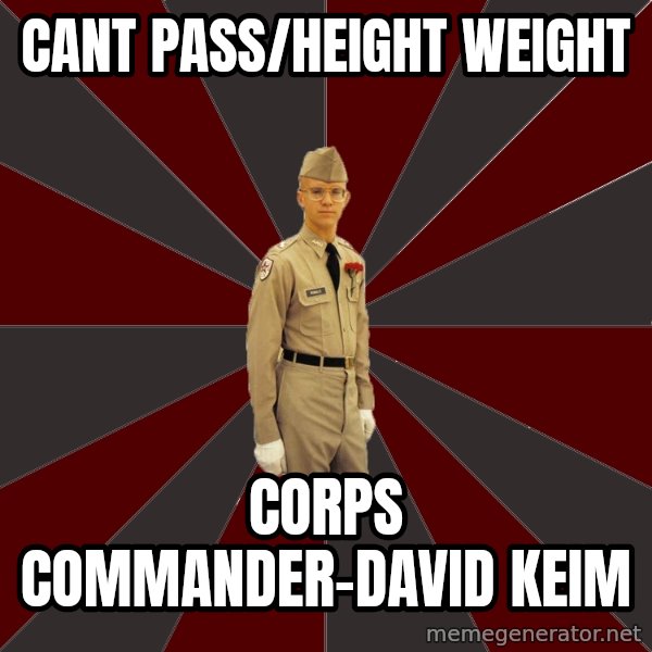 Stereotypical Corps Guy meme: CANT pass/height weight / corps commander-david keim