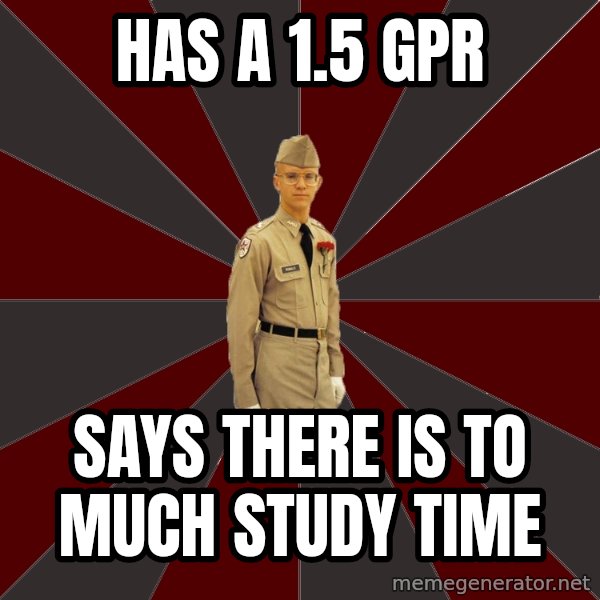 Stereotypical Corps Guy meme: has a 1.5 Gpr / says there is to much study time