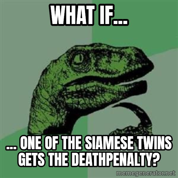 Philosoraptor meme: What if... / ... one of the siamese twins gets the deathpenalty?